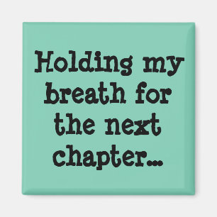 Holding my breath for the next chapter... magnet