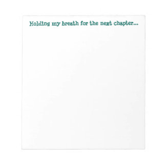 Holding my breath for the next chapter... notepad