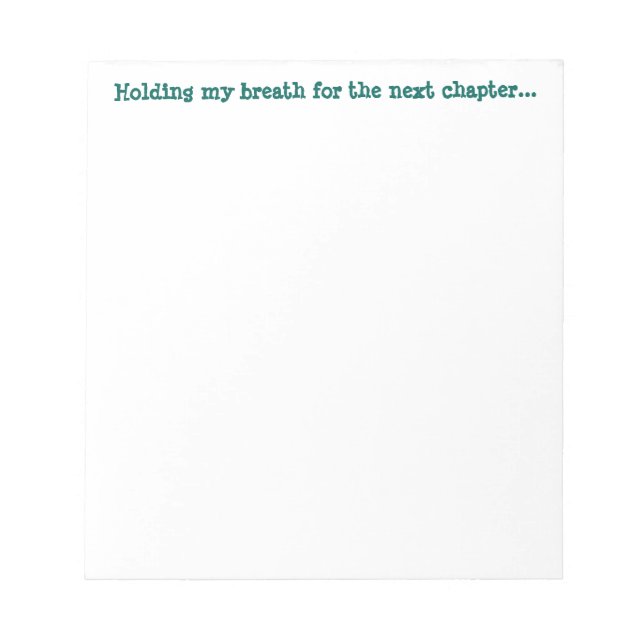 Holding my breath for the next chapter... notepad (Front)