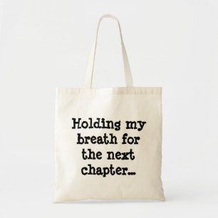 Holding my breath for the next chapter... tote bag