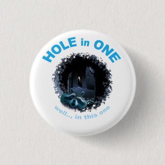 HOLE in ONE (well, in this one) 1 Inch Round Button