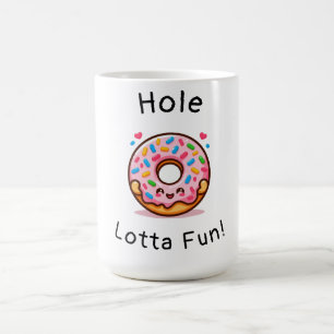 Hole Lotta Fun- Cute Doughnut  Coffee Mug