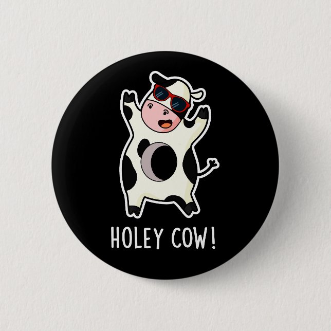 Holey Cow Funny Animal Pun Dark BG 2 Inch Round Button (Front)
