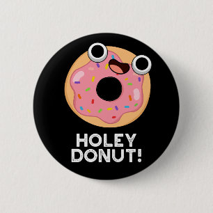 Holey Doughnut Funny Food Pun  2 Inch Round Button