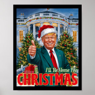 Holiday President Trump Back I'll Be Home For Chri Poster