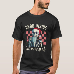 Holiday Skeleton Drinking Coffee Dead Inside But M T-Shirt
