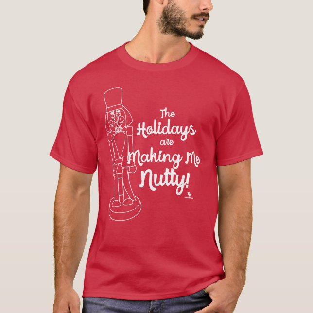 Holidays Make Me Nutty Nutcracker Cartoon  T-Shirt (Front)