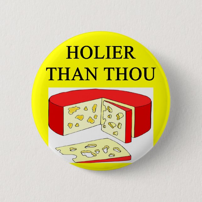 holier than thou swiss cheese joke 2 inch round button (Front)