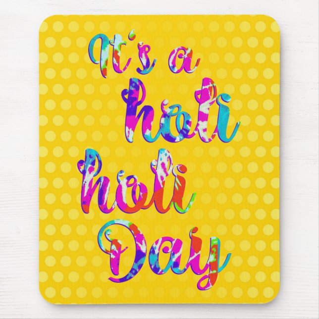 holiES - IT'S A HOLI HOLI DAY + your backgr. Mouse Pad (Front)