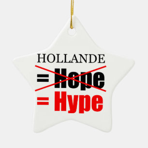 Hollande Not Hope  = Hype !!!!!!!!!!! Ceramic Ornament