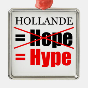 Hollande Not Hope  = Hype !!!!!!!!!!! Metal Ornament