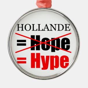 Hollande Not Hope = Hype !!!!!!!!!!! Metal Ornament