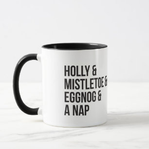 Holly and Mistletoe and Eggnog and A Nap Mug