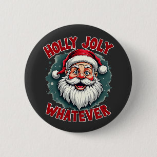 Holly Joly Whatever Funny Santa Clause Christmas 2 Inch Round Button