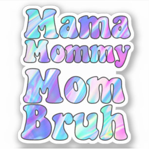 Holographic Mama Mommy Mom Bruh