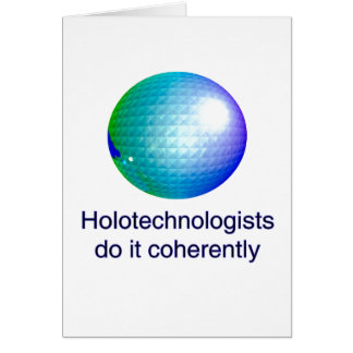 Holotechnologists do it coherently