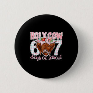 Holy Cow 67 Days Of School Teacher Six Seven Meme 2 Inch Round Button