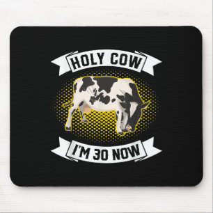 Holy Cow Im 30 Now - Funny 30th Birthday Sarcastic Mouse Pad