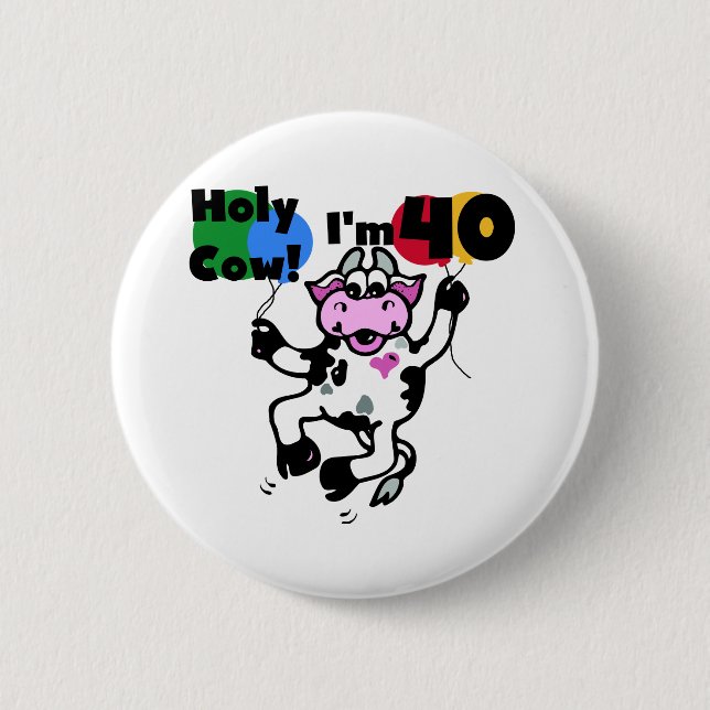 Holy Cow I'm 40 Tshirts and Gifts 2 Inch Round Button (Front)