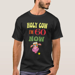 Holy Cow I'm 60 Now It's My Birthday Let's Celebra T-Shirt
