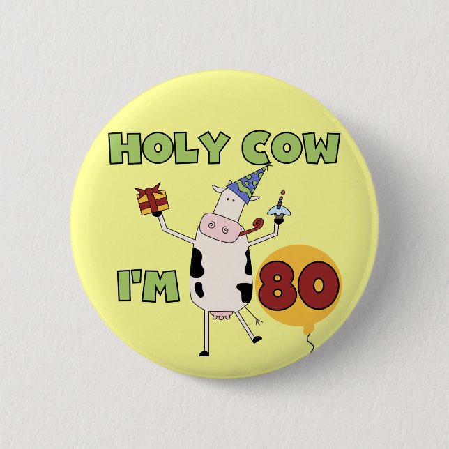 Holy Cow I'm 80 Birthday T-shirts and Gifts 2 Inch Round Button (Front)