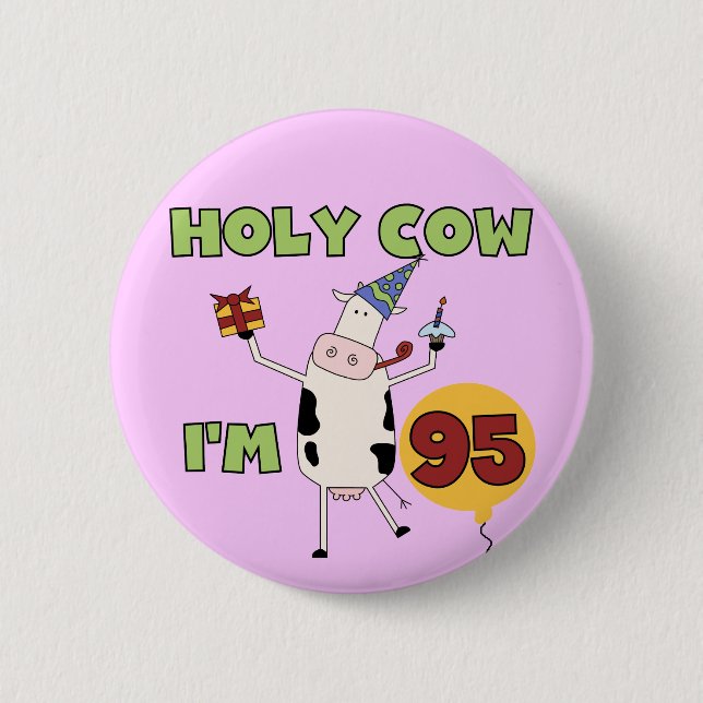 Holy Cow I'm 95 Birthday T-shirts and Gifts 2 Inch Round Button (Front)