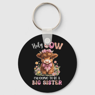 Holy Cow Im Going To Be A Big Sister Pregnancy Ann Keychain