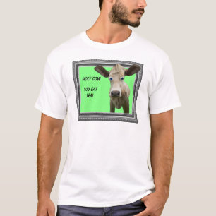 HOLY COW YOU EAT VEAL. - T-SHIRT