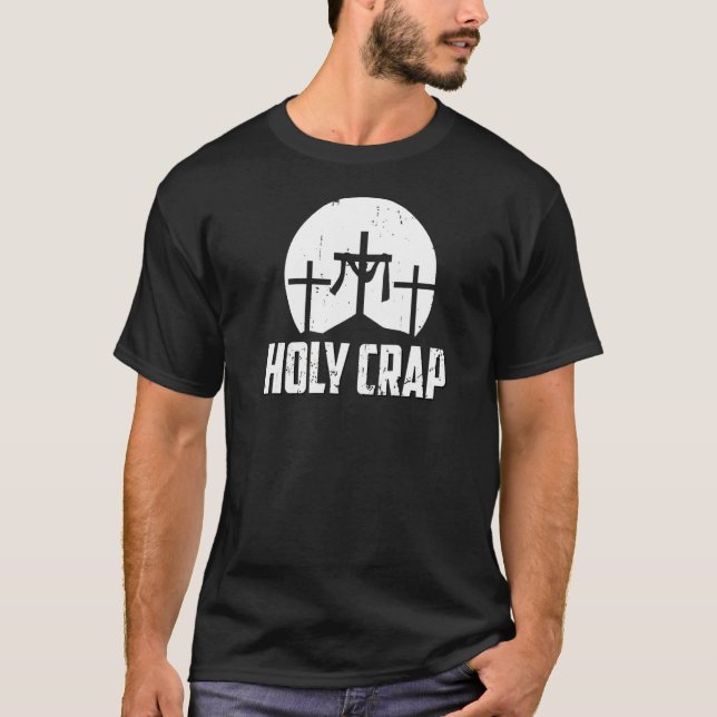 Holy Crap  Atheist Humour Atheism Anti Christian J T-Shirt (Front)