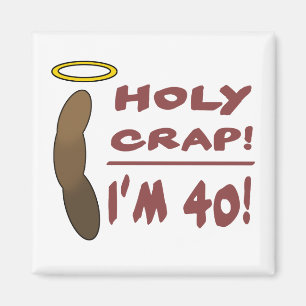 Holy Crap I'm 40! Magnet
