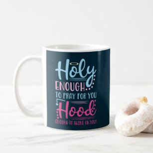 Holy Enough To Pray For You Hood Enough To Swing Coffee Mug