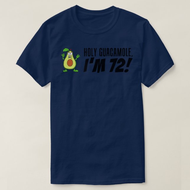 Holy Guacamole I'm 72 Cartoon Avocado Veggie Pun 7 T-Shirt (Design Front)