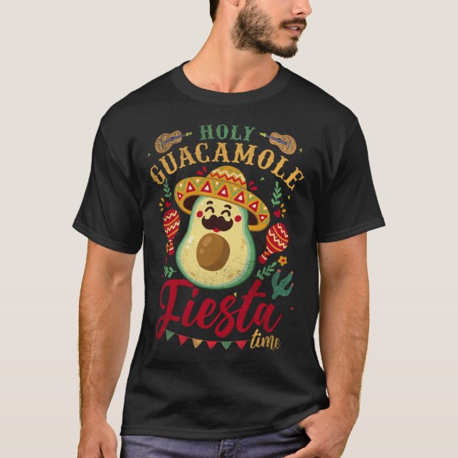 Holy Guacamole Its Fiesta Time Cinco De Mayo Mexic T-Shirt (Front)