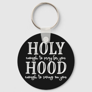 Holy Hood Tee Holy Enough to Pray for You Hood Eno Keychain