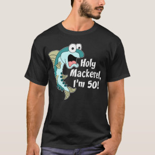 Holy Mackerel I'm 50 (ON DARK) T-Shirt