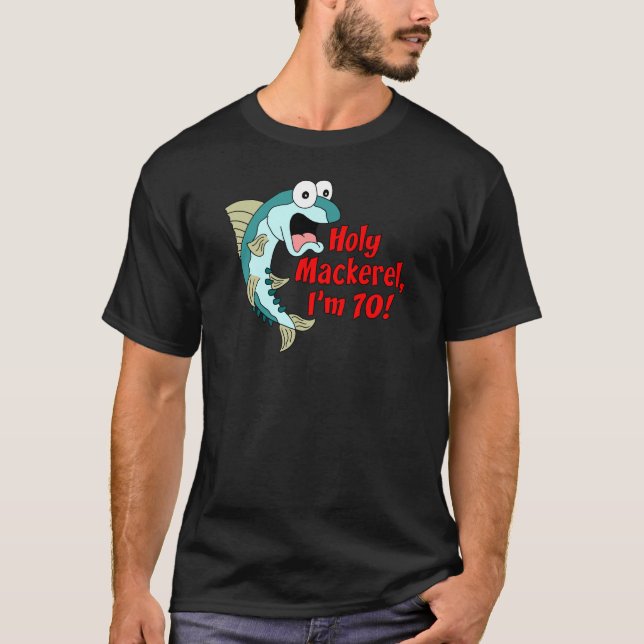 Holy Mackerel I'm 70 T-Shirt (Front)