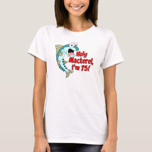 Holy Mackerel I'm 75 T-Shirt