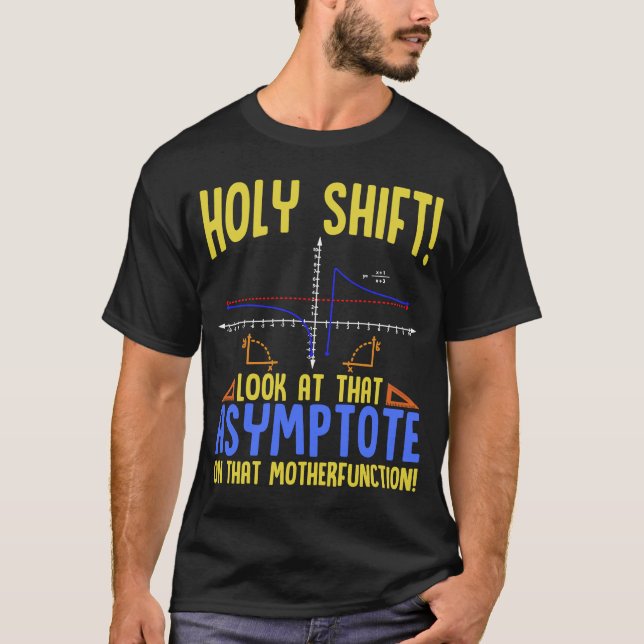 Holy Shift Look at the Asymptote Math  Holy Shift  T-Shirt (Front)