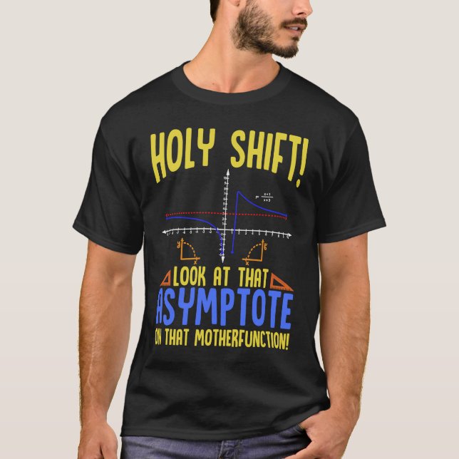 Holy Shift Look at the Asymptote Math  Holy Shift  T-Shirt (Front)