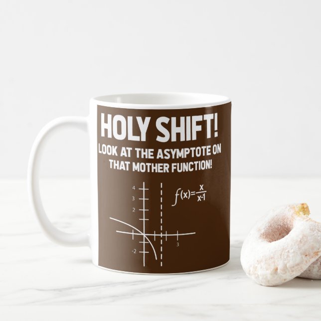 Holy Shift Look At The Asymptote On That Mother Coffee Mug (With Donut)