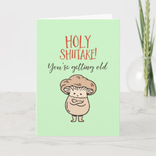 Holy Shiitake You're Old Cute Pun Funny Birthday Card