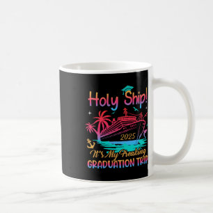 Holy Ship Freaking Graduation Trip 2025 Cruise Tra Coffee Mug