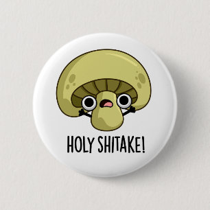 Holy Shitake Funny Mushroom Pun  2 Inch Round Button