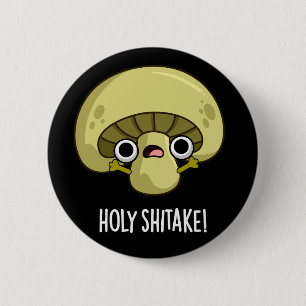 Holy Shitake Funny Mushroom Pun Dark BG 2 Inch Round Button