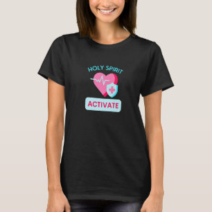 Holy Spirit Activate - Nursing Funny Christian Rel T-Shirt