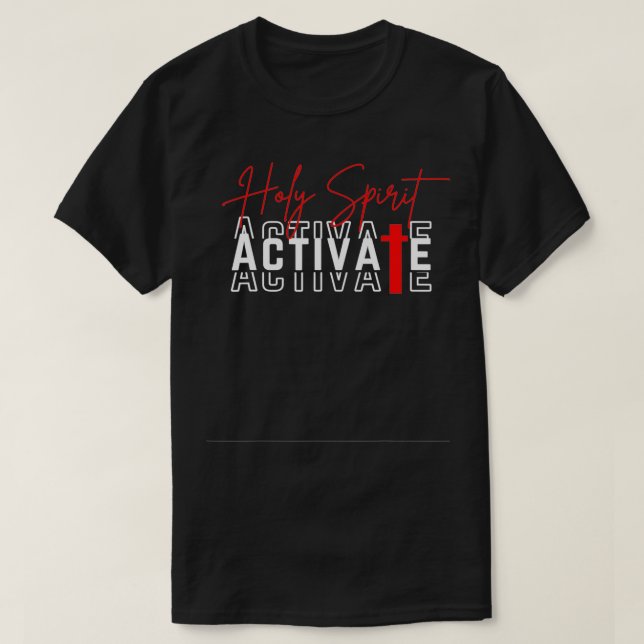 Holy Spirit Activate  T-Shirt (Design Front)