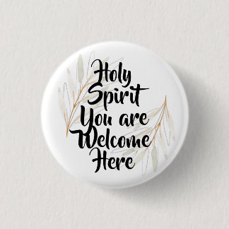 Holy Spirit you are welcome here 1 Inch Round Button