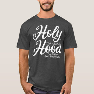 Holy With a Hint of Hood Pray With Me Dont Play T-Shirt