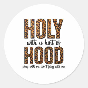 Holy With A Hint Of Hood Pray With Me Don't Play W Classic Round Sticker