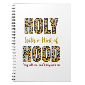 Holy With a Hint of Hood Pray with me Notebook